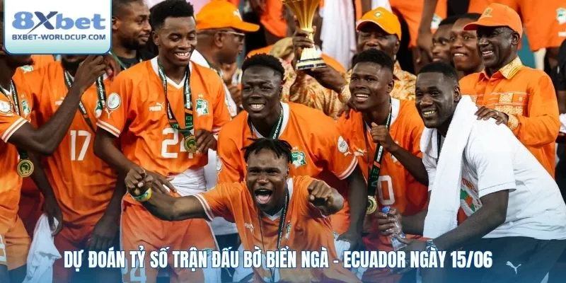 Dự đoán tỷ số trận đấu Bờ Biển Ngà - Ecuador ngày 15/06
