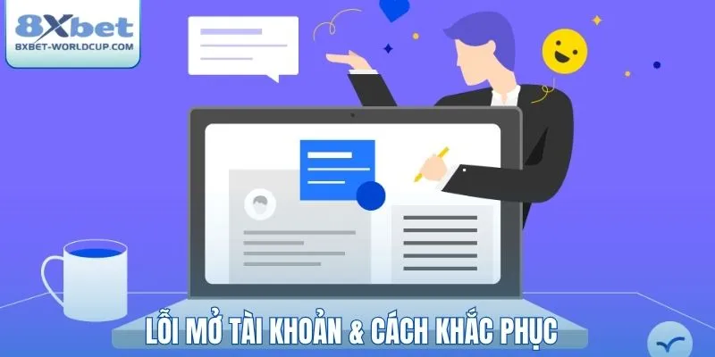 Lỗi mở tài khoản & cách khắc phục