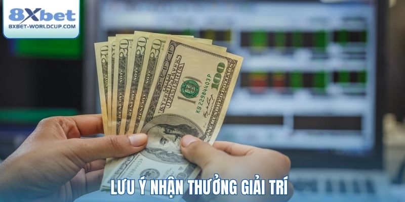 Lưu ý nhận thưởng giải trí