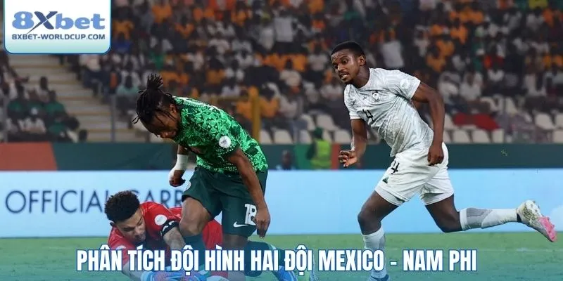 Phân tích đội hình hai đội Mexico - Nam Phi