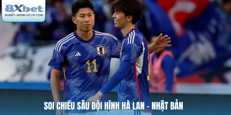 Soi chiều sâu đội hình Hà Lan - Nhật Bản