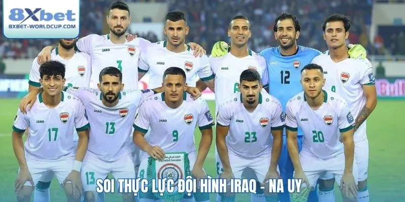 Soi thực lực đội hình Iraq - Na Uy
